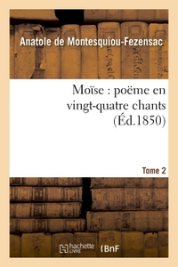 MOISE : POEME EN VINGT-QUATRE CHANTS. T. 2