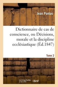 DICTIONNAIRE DE CAS DE CONSCIENCE, OU DECISIONS, PAR ORDRE ALPHABETIQUE TIREES DE L'ECRITURE TOME 2