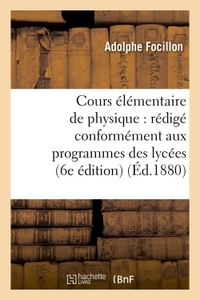 COURS ELEMENTAIRE DE PHYSIQUE : REDIGE CONFORMEMENT AUX PROGRAMMES DES LYCEES... 6E EDITION