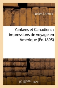 YANKEES ET CANADIENS : IMPRESSIONS DE VOYAGE EN AMERIQUE