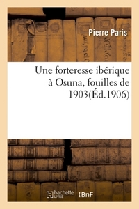 UNE FORTERESSE IBERIQUE A OSUNA FOUILLES DE 1903