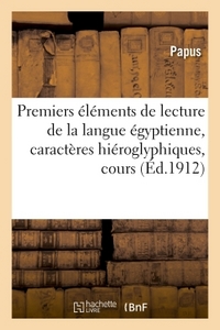 PREMIERS ELEMENTS DE LECTURE DE LA LANGUE EGYPTIENNE , CARACTERES HIEROGLYPHIQUES, COURS