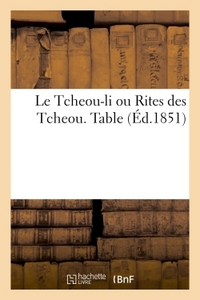 LE TCHEOU-LI OU RITES DES TCHEOU. TABLE ANALYTIQUE