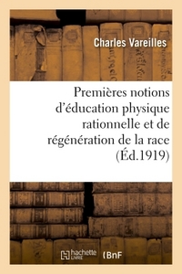 PREMIERES NOTIONS D'EDUCATION PHYSIQUE RATIONNELLE ET DE REGENERATION DE LA RACE