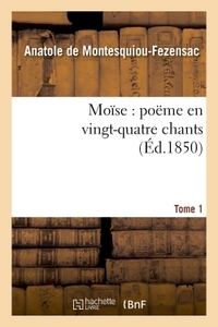MOISE : POEME EN VINGT-QUATRE CHANTS. T. 1