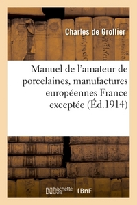 MANUEL DE L'AMATEUR DE PORCELAINES, MANUFACTURES EUROPEENNES FRANCE EXCEPTEE , SUIVI DE REPERTOIRE