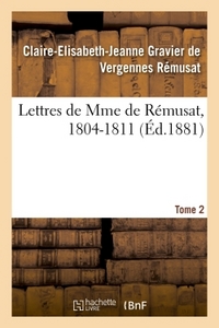LETTRES DE MME DE REMUSAT, 1804-1811. TOME 2