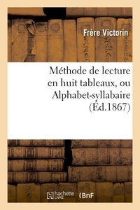 METHODE DE LECTURE EN HUIT TABLEAUX, OU ALPHABET-SYLLABAIRE