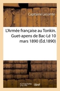 L'ARMEE FRANCAISE AU TONKIN. GUET-APENS DE BAC-LE, 10 MARS 1890.