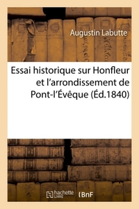 ESSAI HISTORIQUE SUR HONFLEUR ET L'ARRONDISSEMENT DE PONT-L'EVEQUE