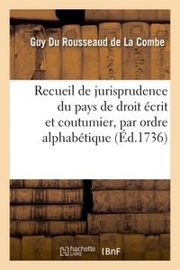 RECUEIL DE JURISPRUDENCE DU PAYS DE DROIT ECRIT ET COUTUMIER, PAR ORDRE ALPHABETIQUE
