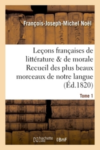 LECONS FRANCAISES DE LITTERATURE & DE MORALE RECUEIL DES PLUS BEAUX MORCEAUX DE NOTRE LANGUE TOME 1