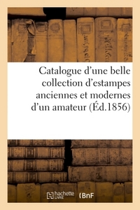 CATALOGUE D'UNE BELLE COLLECTION D'ESTAMPES ANCIENNES ET MODERNES PROVENANT DU CABINET - D'UN AMATEU