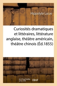 CURIOSITES DRAMATIQUES ET LITTERAIRES : LITTERATURE ANGLAISE, THEATRE AMERICAIN, THEATRE CHINOIS