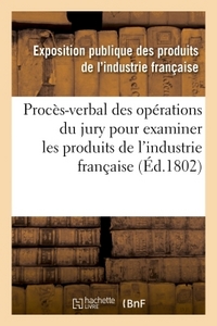 PROCES-VERBAL DES OPERATIONS DU JURY NOMME PAR LE MINISTRE DE L'INTERIEUR & PRODUITS DE L'INDUSTRIE