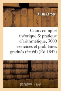 COURS COMPLET THEORIQUE ET PRATIQUE D'ARITHMETIQUE, 3000 EXERCICES ET PROBLEMES GRADUES