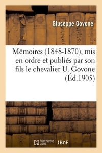 MEMOIRES 1848-1870, MIS EN ORDRE ET PUBLIES PAR SON FILS LE CHEVALIER U. GOVONE