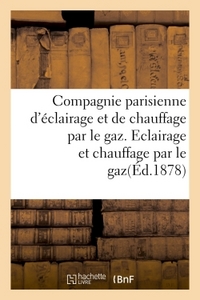 COMPAGNIE PARISIENNE D'ECLAIRAGE ET DE CHAUFFAGE PAR LE GAZ. ECLAIRAGE ET CHAUFFAGE PAR LE GAZ.