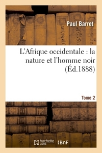 L'AFRIQUE OCCIDENTALE : LA NATURE ET L'HOMME NOIR TOME 2