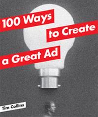 100 WAYS TO CREATE A GREAT AD /ANGLAIS