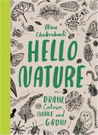 HELLO NATURE: DRAW, COLLECT, MAKE AND GROW /ANGLAIS