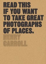 Read This if You Want to Take Great Photographs of Places /anglais