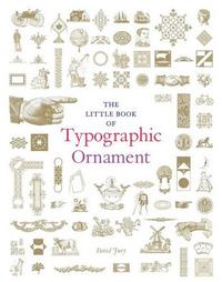 The Little Book of Typographic Ornament /anglais