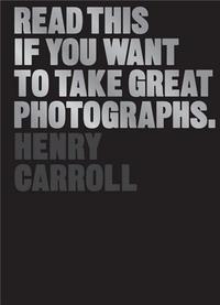 Read This If You Want to Take Great Photographs /anglais