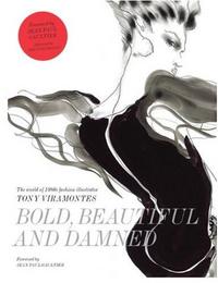 Bold Beautiful and Damned The World of 1980s Fashion Illustrator Tony Viramontes /anglais