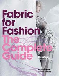FABRIC FOR FASHION: THE COMPLETE GUIDE /ANGLAIS