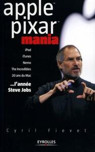 APPLE PIXAR MANIA - IPOD, ITUNES, NEMO, THE INCREDIBLES, 20 ANS DU MAC ... L'ANNEE STEVE JOBS