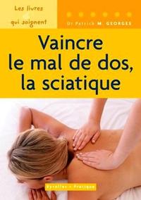 VAINCRE LE MAL DE DOS, LA SCIATIQUE. LES LIVRES QUI SOIGNENT