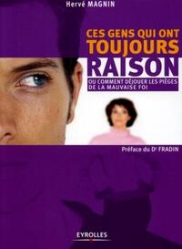 CES GENS QUI ONT TOUJOURS RAISON - OU COMMENT DEJOUER LES PIEGES DE LA MAUVAISE FOI
