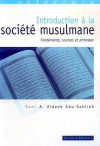INTRODUCTION A LA SOCIETE MUSULMANE. FONDEMENTS, SOURCES ET PRINCIPES