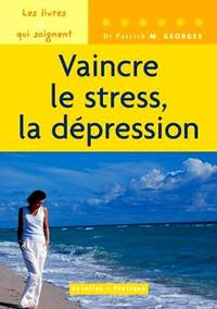 VAINCRE LE STRESS, LA DEPRESSION. LES LIVRES QUI SOIGNENT
