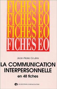 LA COMMUNICATION INTERPERSONNELLE EN 48 FICHES