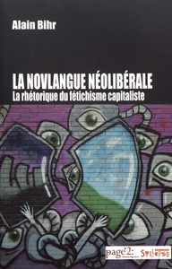 NOVLANGUE NEOLIBERALE (LA) - LA RHETORIQUE DU FETICHISME CAPITALISTE