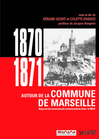 1870-1871. AUTOUR DE LA COMMUNE DE MARSEILLE