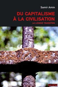 DU CAPITALISME A LA CIVILISATION - LA LONGUE TRANSITION