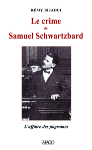 LE CRIME DE SAMUEL SCHWARTZBARD. L'AFFAIRE DES POGROMS