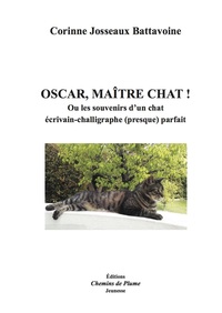 OSCAR, MAITRE CHAT OU LES SOUVENIRS D'UN CHAT ECRIVAIN CHALLIGRAPHE (PRESQUE) PARFAIT