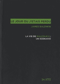 LE JOUR OU J'ETAIS PERDU - LA VIE DE MALCOLM X: UN SCENARIO