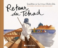 RETOUR DU TCHAD - EXPEDITION SUR LES TRACES D'ANDRE GIDE