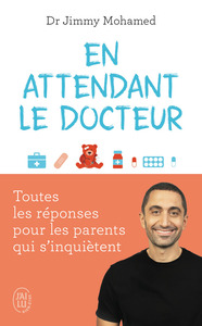 EN ATTENDANT LE DOCTEUR - TOUTES LES REPONSES POUR LES PARENTS QUI S'INQUIETENT