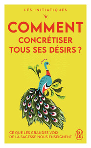Les initiatiques - Comment concrétiser tous ses désirs ?