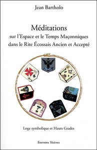 Méditations sur l'Espace et le Temps Maçonniques dans le Rite Ecossais Ancien et Accepté