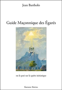 GUIDE MACONNIQUE DES EGARES OU LE PARI SUR LA QUETE INITIATIQUE