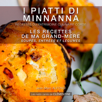 I PIATTI DI MINNANNA - LES RECETTES DE MA GRAND-MERE : SOUPES, ENTREES ET LEGUMES