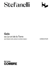 GAIA OU LE CRI DE LA TERRE POUR BASSON SOLO, SEXTUOR A CORDES ET PIANO --- CONDUCTEUR