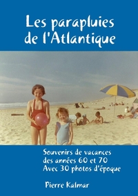 LES PARAPLUIES DE L'ATLANTIQUE - SOUVENIRS DE VACANCES DES ANNEES 60 ET 70